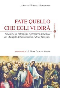 Fate quello che egli vi dir&agrave;. Itinerario di riflessione e preghiera nella luce del &laquo;Vangelo del matrimonio e della famiglia&raquo;