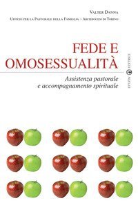 Fede e omosessualit&agrave;. Assistenza pastorale e accompagnamento spirituale