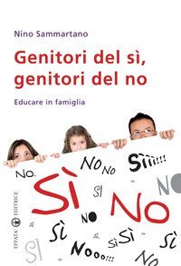Genitori del s&igrave;, genitori del no. Educare in famiglia