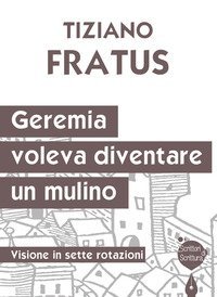 Geremia che voleva diventare un mulino. Visione in sette rotazioni