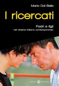 I ricercati. Padri e figli nel cinema italiano del Duemila