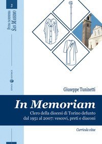 In memoriam. Clero della diocesi di Torino defunto dal 1951 al 2007. Vescovi, preti e diaconi. Curricula vitae