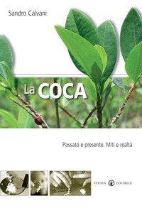 La coca. Passato e presente. Mito e realt&agrave;