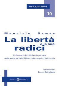 La libert&agrave; e le sue radici. L'affermarsi dei diritti della persona nella pastorale della Chiesa dalle origini al XVI secolo