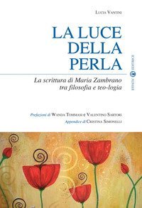 La luce della perla. La scrittura di Maria Zambrano tra filosofia e teologia