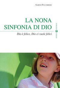 La nona sinfonia di Dio. Dio &egrave; felice, Dio ci vuole felici