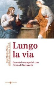 Lungo la via. Incontri evenagelici con Ges&ugrave; di Nazareth