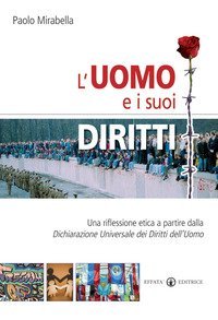 L'uomo e i suoi diritti. Una riflessione etica a partire dalla Dichiarazione universale dei diritti dell'uomo