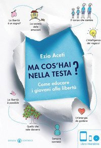 Ma cos'hai nella testa? Come educare i giovani alla libert&agrave;
