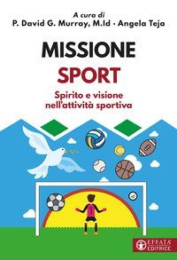 Missione sport. Spirito e visione nell'attivit&agrave; sportiva