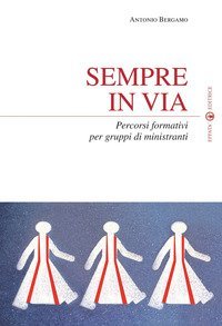 Sempre in via. Percorsi formativi per gruppi di ministranti