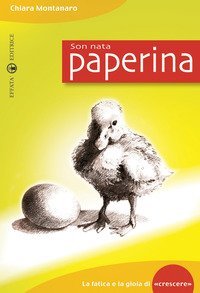 Son nata paperina. La fatica e la gioia di &laquo;crescere&raquo;