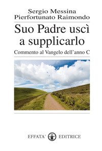 Suo padre usc&igrave; a supplicarlo. Commento al Vangelo dell'anno C