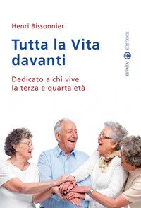 Tutta la vita davanti a noi. Dedicato a chi vive la terza e quarta et&agrave;