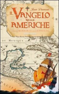 Il Vangelo nelle Americhe. Dalla barbarie alla civilt&agrave;