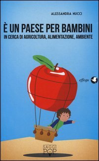 &Egrave; un paese per bambini. In cerca di agricoltura, alimentazione, ambiente