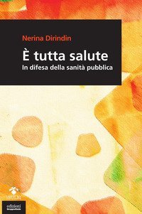 &Egrave; tutta salute. In difesa della sanit&agrave; pubblica
