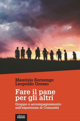 Fare il pane per gli altri. Gruppo e accompagnamento nell'esperienza di Comunit&agrave;&nbsp;