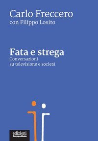 Fata e strega. Conversazioni su televisione e societ&agrave;