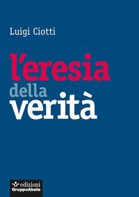 L'eresia della verit&agrave;