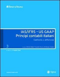 IAS/IFRS - US GAAP. Principi contabili italiani. Confronto e differenze