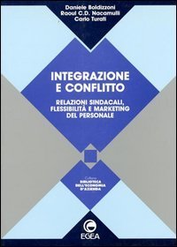 Integrazione e conflitto. Relazioni sindacali, flessibilità e marketing del personale