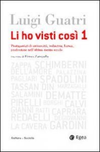 Li ho visti cosi. Protagonisti di universit&agrave;, industria, banca, professione nell'ultimo secolo