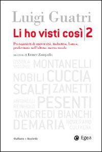 Li ho visti cos&igrave;. Protagonisti di universit&agrave;, industria, banca, professione nell'ultimo mezzo secolo