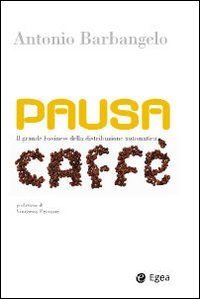 Pausa caff&egrave;. Il grande business della distribuzione automatica