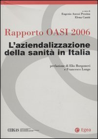 Rapporto Oasi 2006. L'aziendalizzazione della sanit&agrave; in Italia