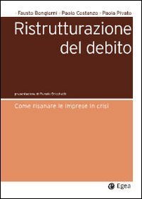 Ristrutturazione del debito. Come risanare le imprese in crisi