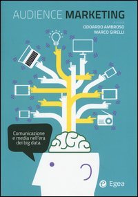 Audience marketing. Comunicazione e media nell'era dei big data
