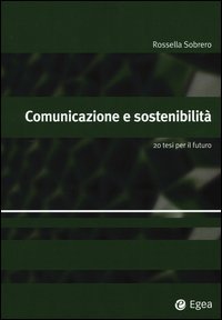 Comunicazione e sostenibilit&agrave;. 20 tesi per il futuro