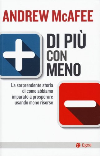 Di pi&ugrave; con meno. La sorprendente storia di come abbiamo imparato a prosperare usando meno risorse