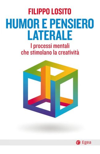Humor e pensiero laterale. I processi mentali che stimolano la creativit&agrave;