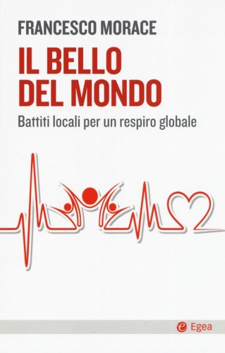 Il bello del mondo. Battiti locali per un respiro globale