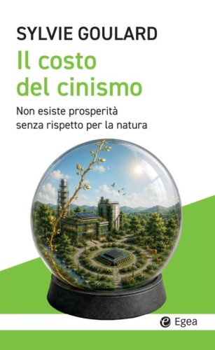 Il costo del cinismo. Non esiste prosperit&agrave; senza rispetto per la natura