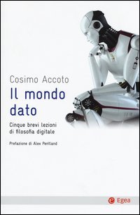 Il mondo dato. Cinque brevi lezioni di filosofia digitale