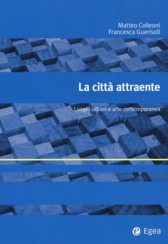 La citt&agrave; attraente. Luoghi urbani e arte contemporanea