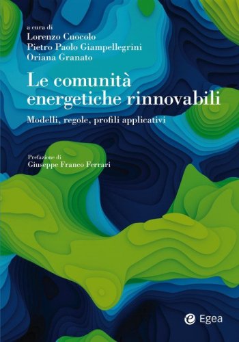 Le comunit&agrave; energetiche rinnovabili. Modelli, regole, profili applicativi