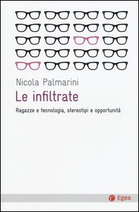 Le infiltrate. Ragazze e tecnologia, stereotipi e opportunit&agrave;