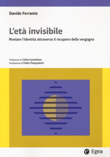 L'et&agrave; invisibile. Rivelare l'identit&agrave; attraverso il recupero della vergogna