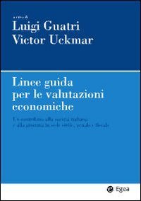 Linee guida per le valutazioni economiche. Un contributo alla societ&agrave; italiana e alla giustizia in sede civile, penale e fiscale