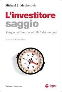 L'investitore saggio. Viaggio nell'imprevedibilit&agrave; dei mercati