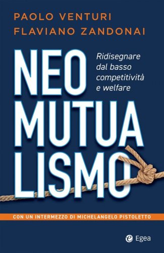 Neomutualismo. Ridisegnare dal basso competitivit&agrave; e welfare