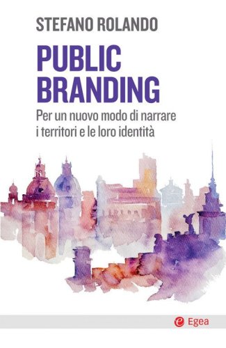 Public branding. Per un nuovo modo di narrare i territori e le loro identità