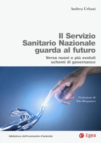 Servizio Sanitario Nazionale futuro. Verso nuovi e pi&ugrave; evoluti sistemi di governance