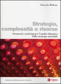 Strategia, complessit&agrave; e risorse. Strumenti e principi per l'analisi dinamica della strategia aziendale
