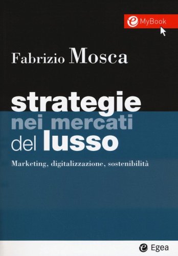 Strategie nei mercati del lusso. Marketing, digitalizzazione, sostenibilit&agrave;
