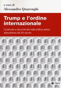 Trump e l'ordine internazionale. Continuit&agrave; e discontinuit&agrave; nella politica estera statunitense del XXI secolo